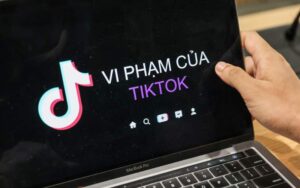 Bước tiến của TikTok sau chuỗi vi phạm tại Việt Nam